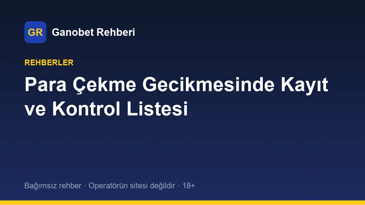 Para Çekme Gecikmesinde Kayıt ve Kontrol Listesi